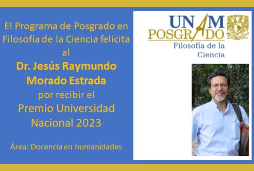 El programa de Posgrado en Filosofía de la ciencia felicita al Dr. Jesús Raymundo Morado Estrada por recibir el Premio Universidad Nacional 2023, área: Docencia en humanidades.